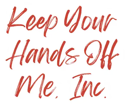 Keep Your Hands Off Me, Inc.